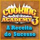 Cooking Academy 3: A Receita do Sucesso