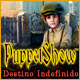 PuppetShow: Destino Indefinido