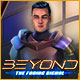 Beyond: The Fading Signal