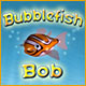 Bubblefish Bob