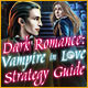 Dark Romance: Vampire in Love Strategy Guide