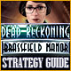 Dead Reckoning: Brassfield Manor Strategy Guide