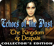 Echoes of the Past: The Kingdom of Despair Collector's Edition