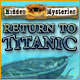 『Hidden Mysteries®: Return to Titanic』を1時間無料で遊ぶ