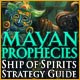 Mayan Prophecies: Ship of Spirits Strategy Guide