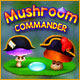 Mushroom Commander