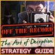 Off the Record: The Art of Deception Strategy Guide