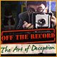 『Off the Record: The Art of Deception』を1時間無料で遊ぶ