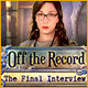 『Off the Record: The Final Interview』を1時間無料で遊ぶ