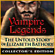 Vampire Legends: The Untold Story of Elizabeth Bathory Collector's Edition