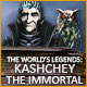 The World's Legends: Kashchey the Immortal