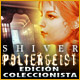 Shiver: Poltergeist Edición Coleccionista