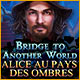 Bridge to Another World: Alice au Pays des Ombres