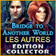 Bridge to Another World: Les Autres Edition Collector