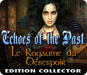 Echoes of the Past: Le Royaume du Désespoir Edition Collector