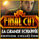 Final Cut: La Grande Echappée Edition Collector