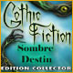 Gothic Fiction: Sombre Destin Edition Collector