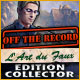 Off The Record: L'Art du Faux Edition Collector