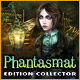 Phantasmat Edition Collector