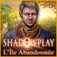 Shadowplay: L'Île Abandonnée