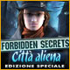 Forbidden Secrets: Città aliena Edizione Speciale