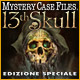 Mystery Case Files ®: 13th Skull ™ Edizione Speciale