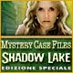 Mystery Case Files&reg;: Shadow Lake Edizione Speciale