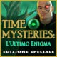 Time Mysteries: L'Ultimo Enigma Edizione Speciale